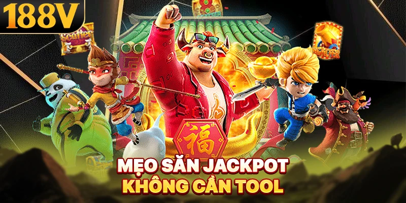 Mẹo săn jackpot không cần tool