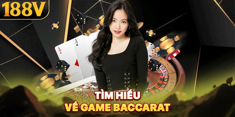 Tìm hiểu về game Baccarat cùng 188V