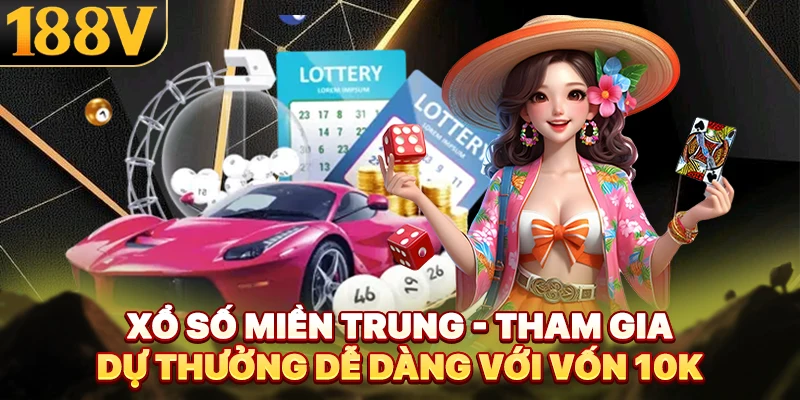 Xổ Số Miền Trung - Tham Gia Dự Thưởng Dễ Dàng Với Vốn 10K